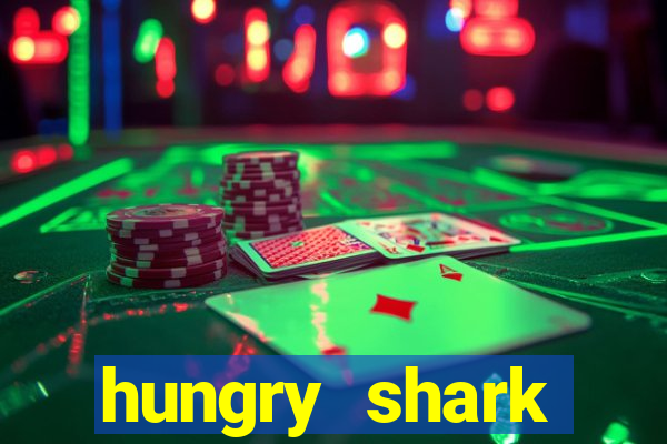 hungry shark evolution dinheiro infinito ios